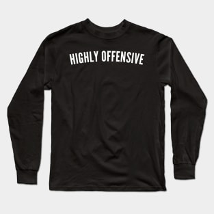 Highly Offensive. Funny Sarcastic NSFW Rude Inappropriate Saying Long Sleeve T-Shirt